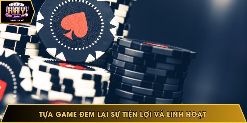 Tựa game đem lại sự tiện lợi và linh hoạt