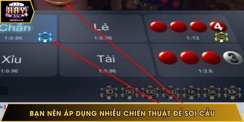Bạn nên áp dụng nhiều chiến thuật để soi cầu