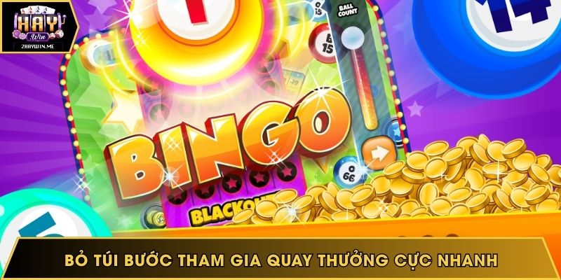 Bỏ túi bước tham gia quay thưởng cực nhanh