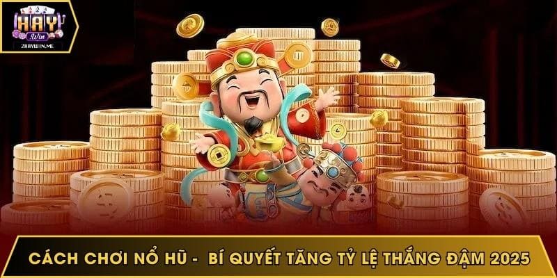 Cách chơi nổ hũ