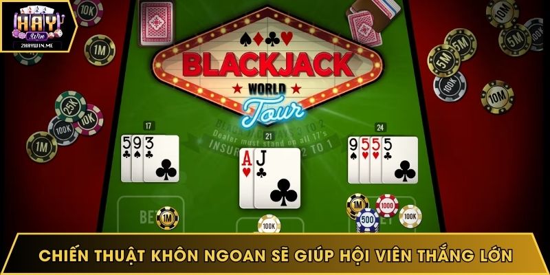 Chiến thuật khôn ngoan sẽ giúp hội viên thắng lớn