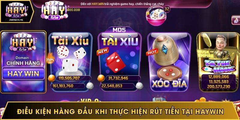 Điều kiện hàng đầu khi thực hiện rút tiền tại Haywin