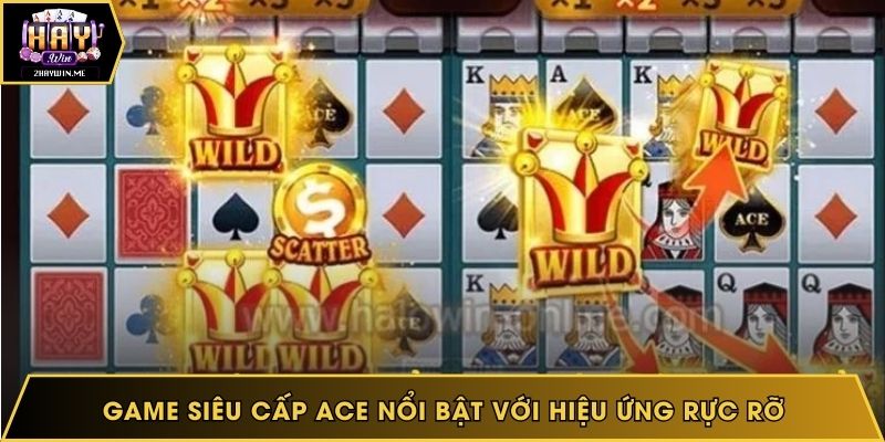 Game siêu cấp Ace nổi bật với hiệu ứng rực rỡ