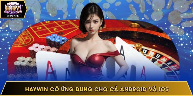 Haywin có ứng dụng cho cả Android và iOS