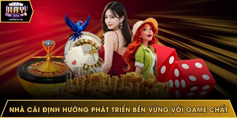 Nhà cái định hướng phát triển bền vững với game chất