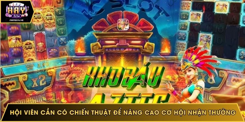 Hội viên cần có chiến thuật để nâng cao cơ hội nhận thưởng