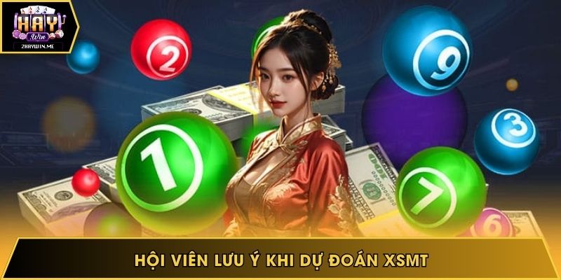 Hội viên lưu ý khi dự đoán XSMT