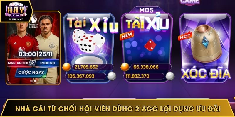 Nhà cái từ chối hội viên dùng 2 Acc lợi dụng ưu đãi