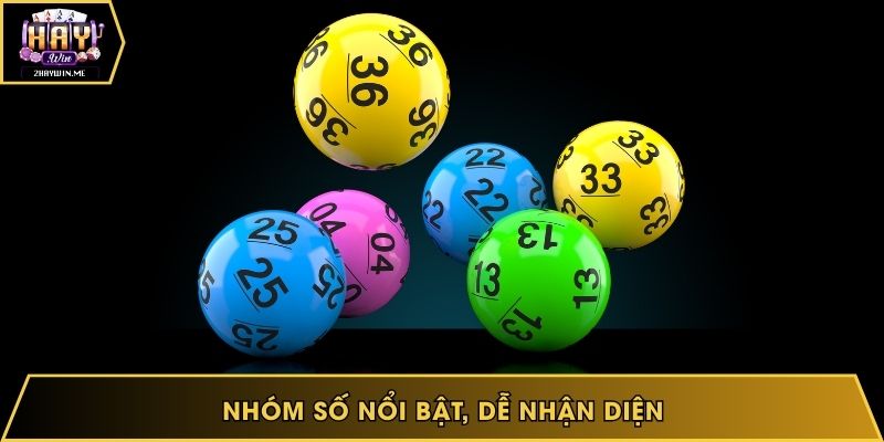 Nhóm số nổi bật, dễ nhận diện