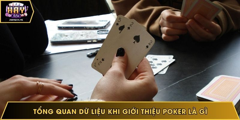 Tổng quan dữ liệu khi giới thiệu poker là gì