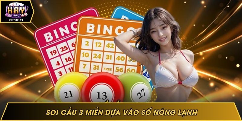 Soi cầu 3 miền dựa vào số nóng lạnh