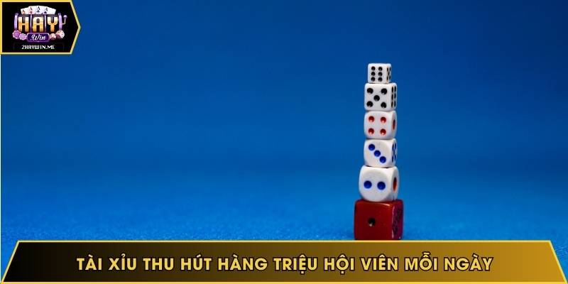 Tài xỉu thu hút hàng triệu hội viên mỗi ngày