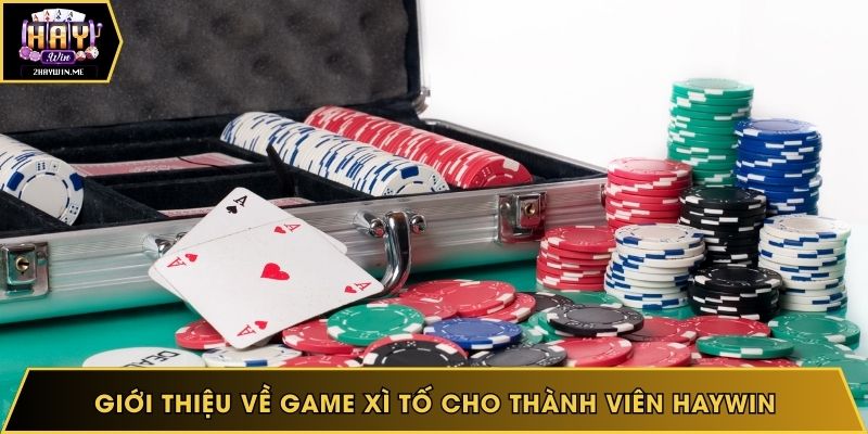 Giới thiệu về game xì tố cho thành viên Haywin